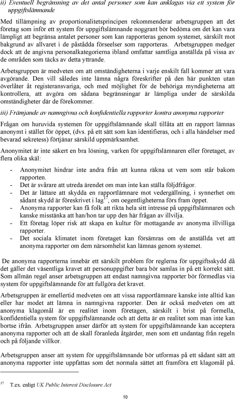 förseelser som rapporteras. Arbetsgruppen medger dock att de angivna personalkategorierna ibland omfattar samtliga anställda på vissa av de områden som täcks av detta yttrande.