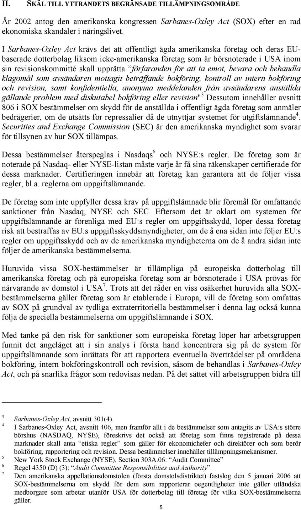 upprätta förfaranden för att ta emot, bevara och behandla klagomål som avsändaren mottagit beträffande bokföring, kontroll av intern bokföring och revision, samt konfidentiella, anonyma meddelanden