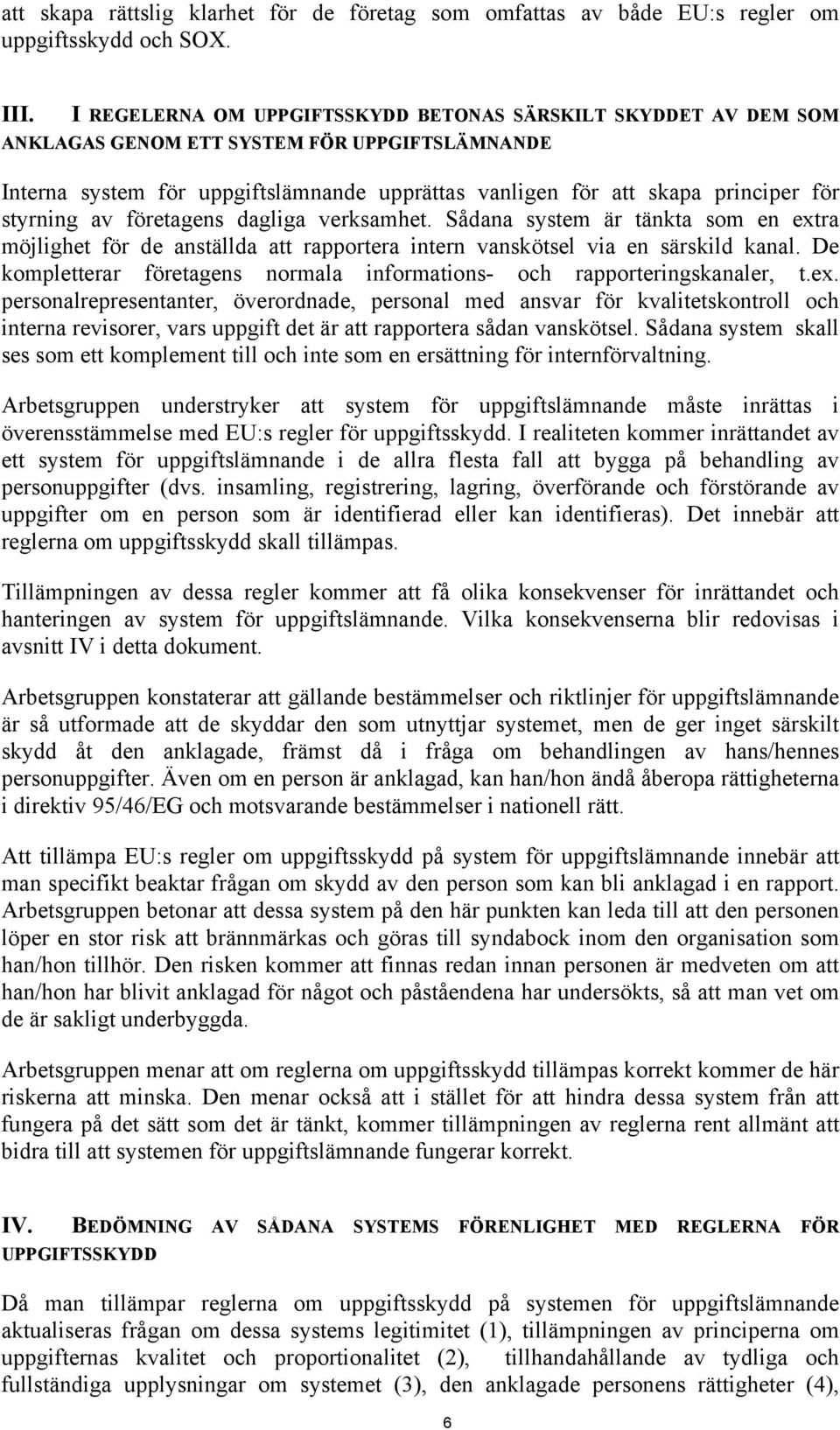 styrning av företagens dagliga verksamhet. Sådana system är tänkta som en extra möjlighet för de anställda att rapportera intern vanskötsel via en särskild kanal.