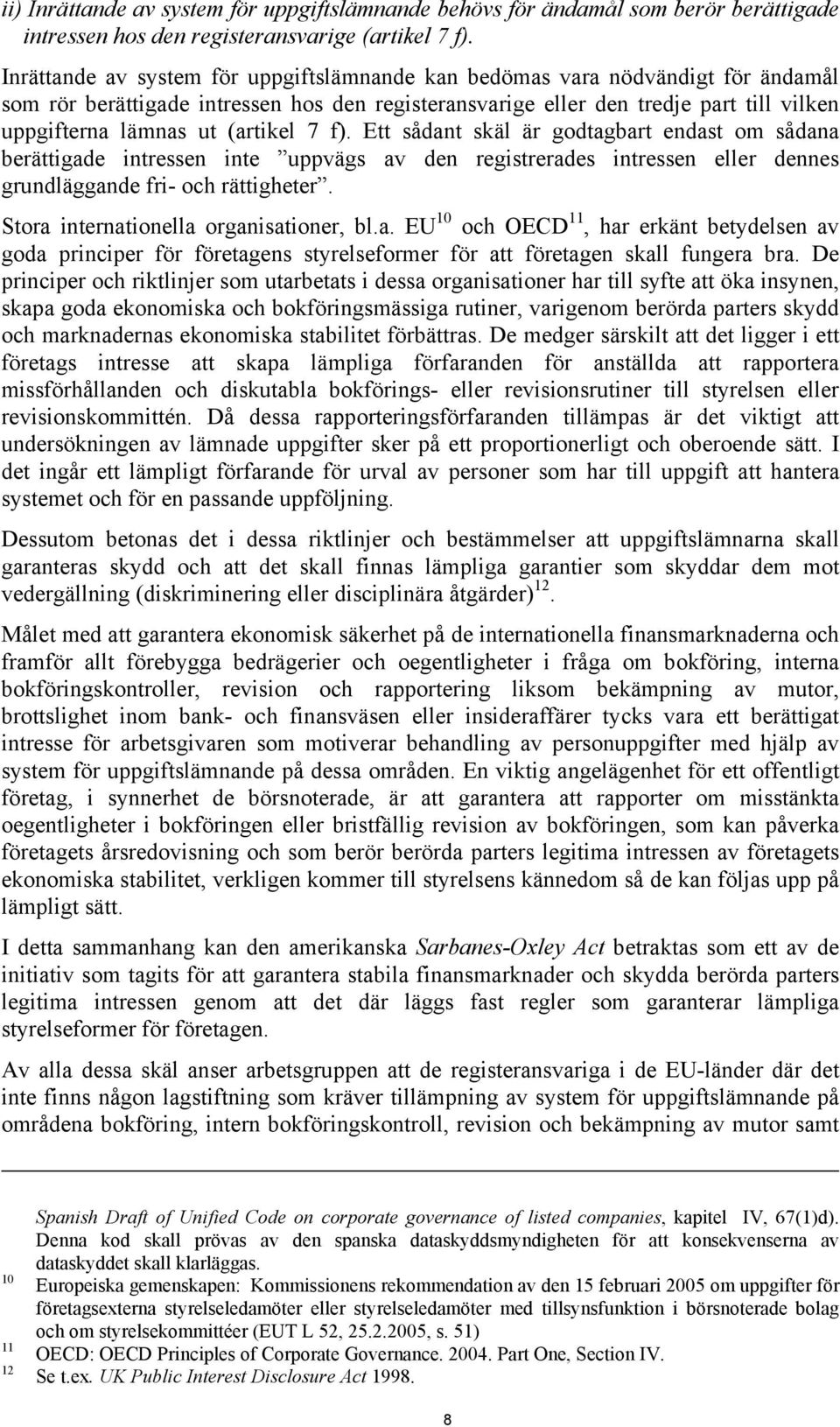 (artikel 7 f). Ett sådant skäl är godtagbart endast om sådana berättigade intressen inte uppvägs av den registrerades intressen eller dennes grundläggande fri- och rättigheter.