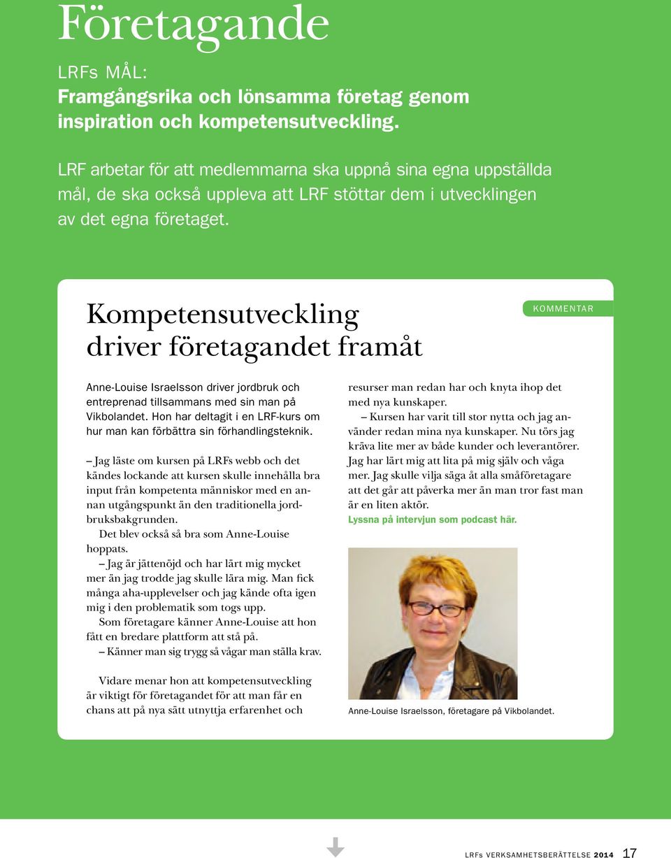 Kompetensutveckling driver företagandet framåt KOMMENTAR Anne-Louise Israelsson driver jordbruk och entreprenad tillsammans med sin man på Vikbolandet.