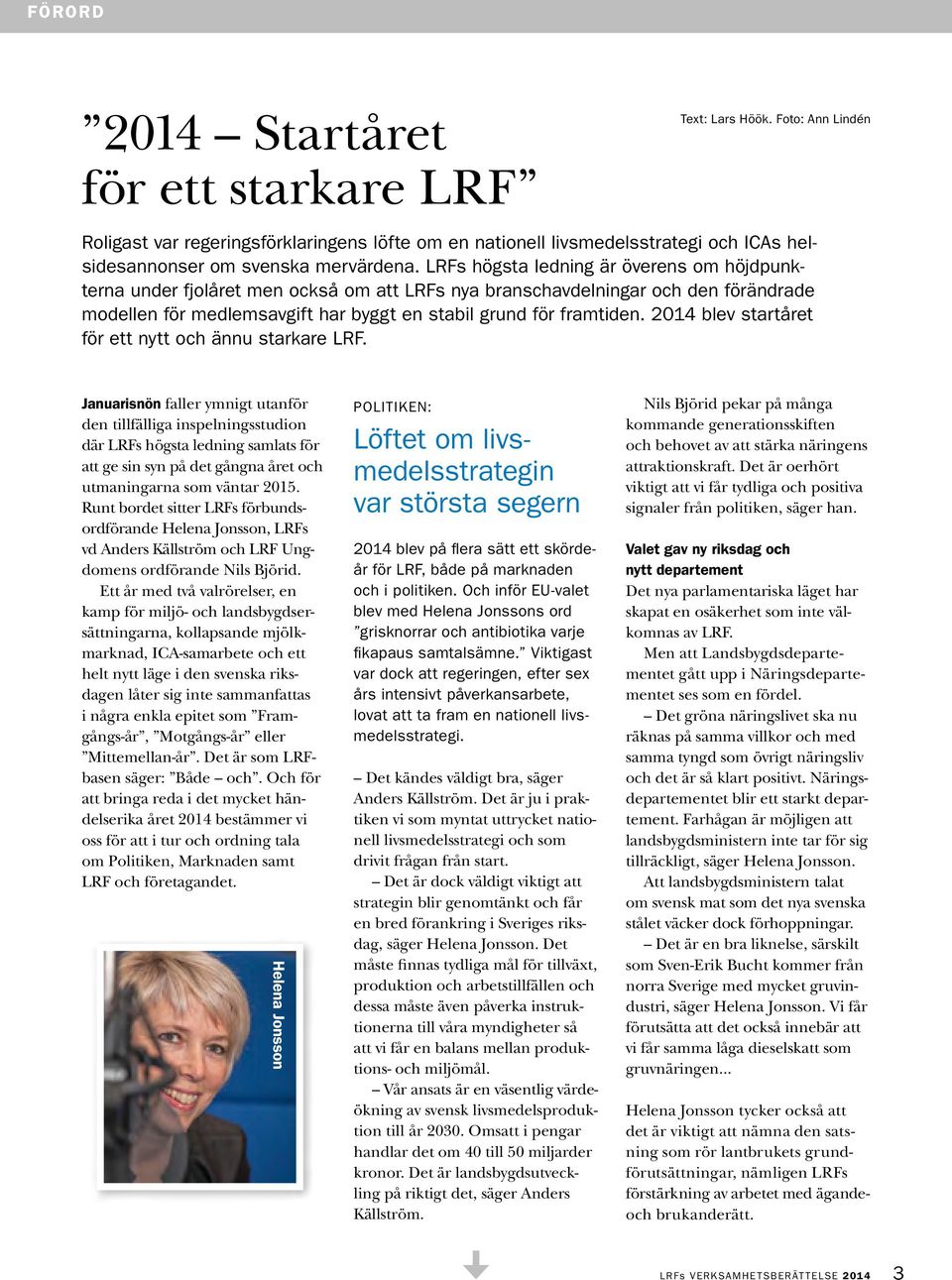 LRFs högsta ledning är överens om höjdpunkterna under fjolåret men också om att LRFs nya branschavdelningar och den förändrade modellen för medlemsavgift har byggt en stabil grund för framtiden.