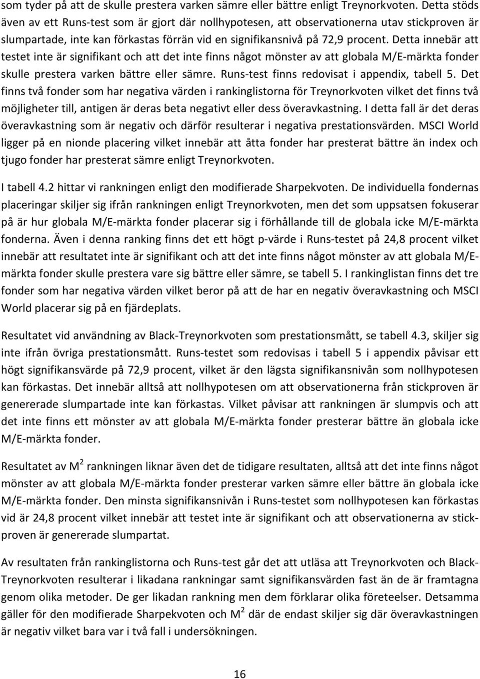 Detta innebär att testet inte är signifikant och att det inte finns något mönster av att globala M/E-märkta fonder skulle prestera varken bättre eller sämre.