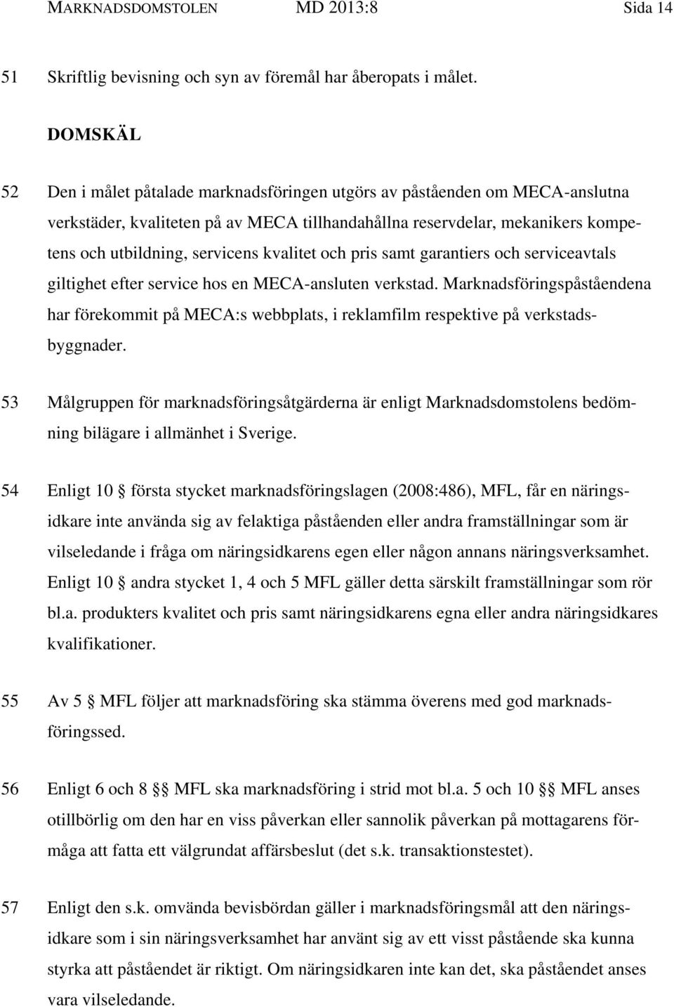 kvalitet och pris samt garantiers och serviceavtals giltighet efter service hos en MECA-ansluten verkstad.