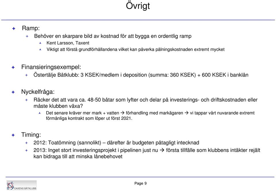 48-50 båtar som lyfter och delar på investerings- och driftskostnaden eller måste klubben växa?