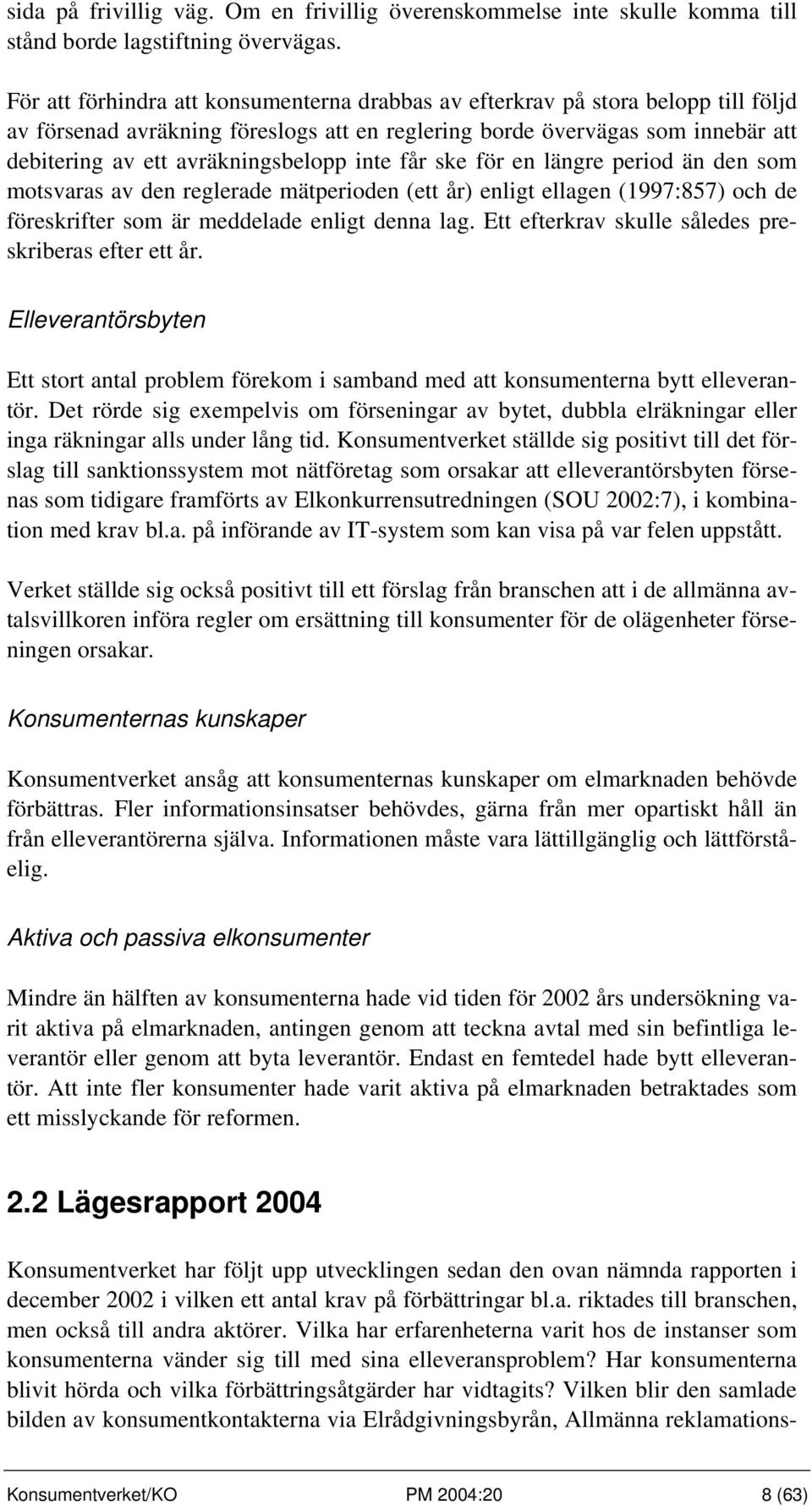 inte får ske för en längre period än den som motsvaras av den reglerade mätperioden (ett år) enligt ellagen (1997:857) och de föreskrifter som är meddelade enligt denna lag.