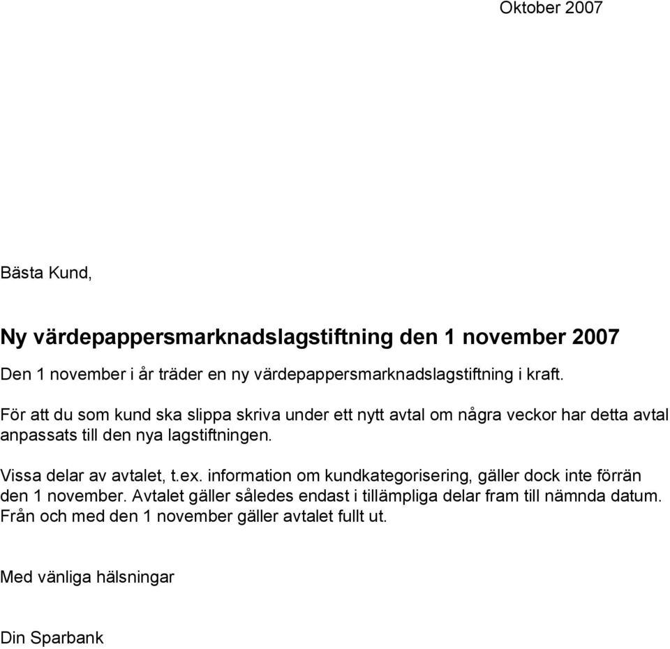 För att du som kund ska slippa skriva under ett nytt avtal om några veckor har detta avtal anpassats till den nya lagstiftningen.