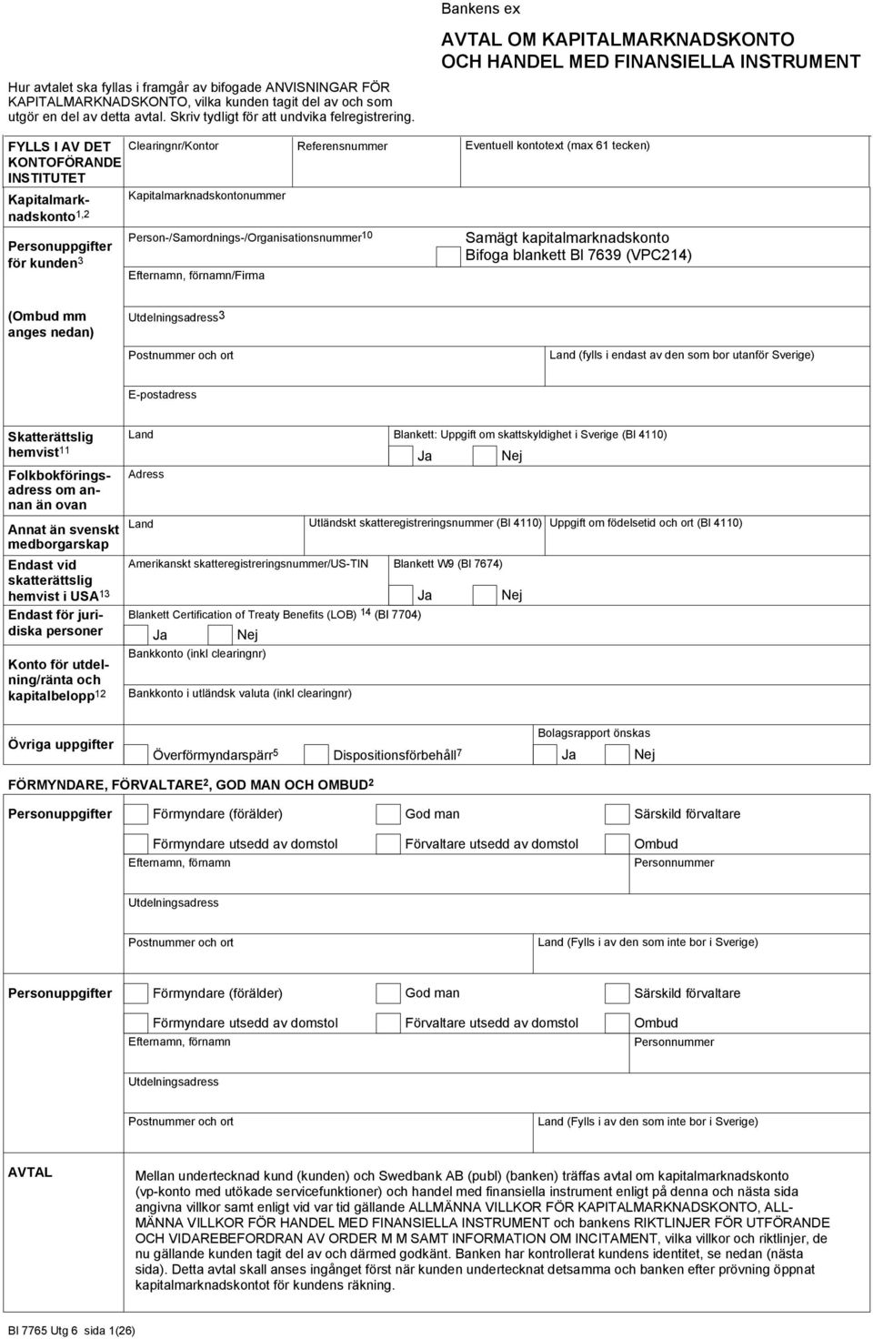 Person-/Samordnings-/Organisationsnummer 10 Bankens ex AVTAL OM KAPITALMARKNADSKONTO OCH HANDEL MED FINANSIELLA INSTRUMENT Eventuell kontotext (max 61 tecken) Samägt kapitalmarknadskonto Bifoga
