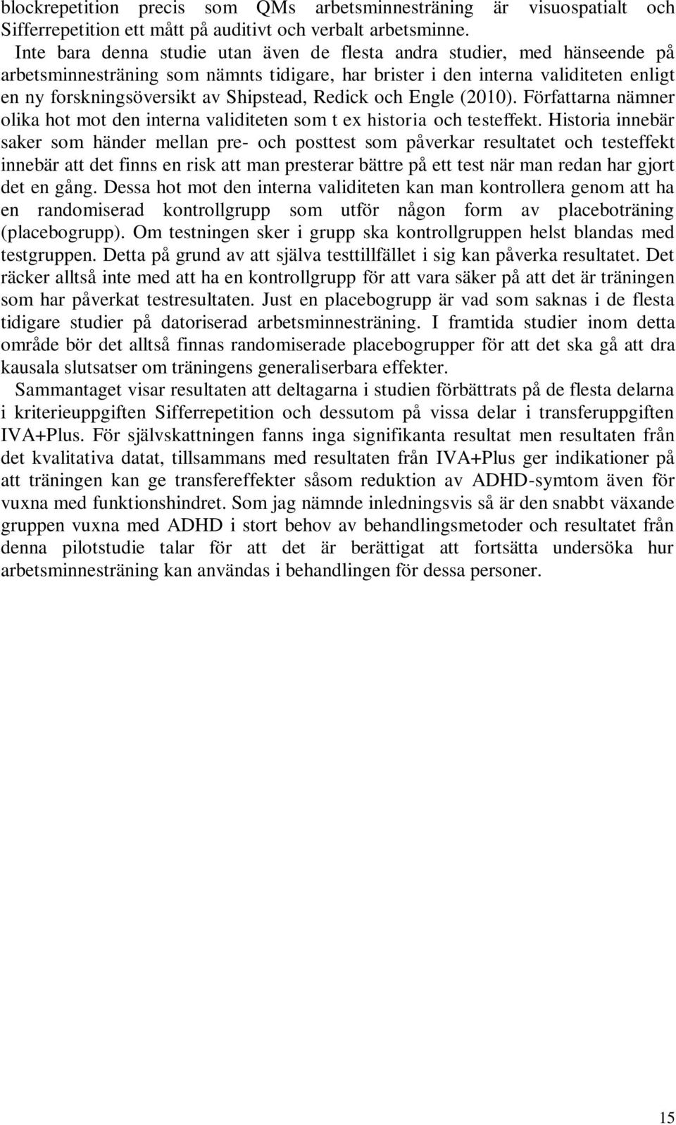 Redick och Engle (2010). Författarna nämner olika hot mot den interna validiteten som t ex historia och testeffekt.