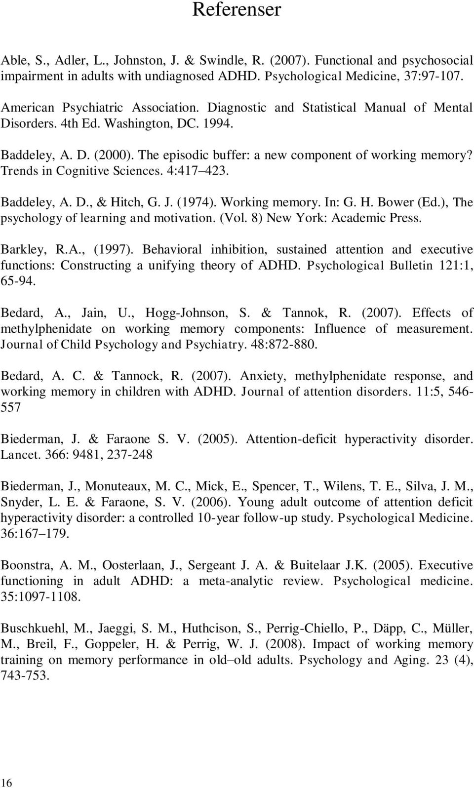 Trends in Cognitive Sciences. 4:417 423. Baddeley, A. D., & Hitch, G. J. (1974). Working memory. In: G. H. Bower (Ed.), The psychology of learning and motivation. (Vol. 8) New York: Academic Press.