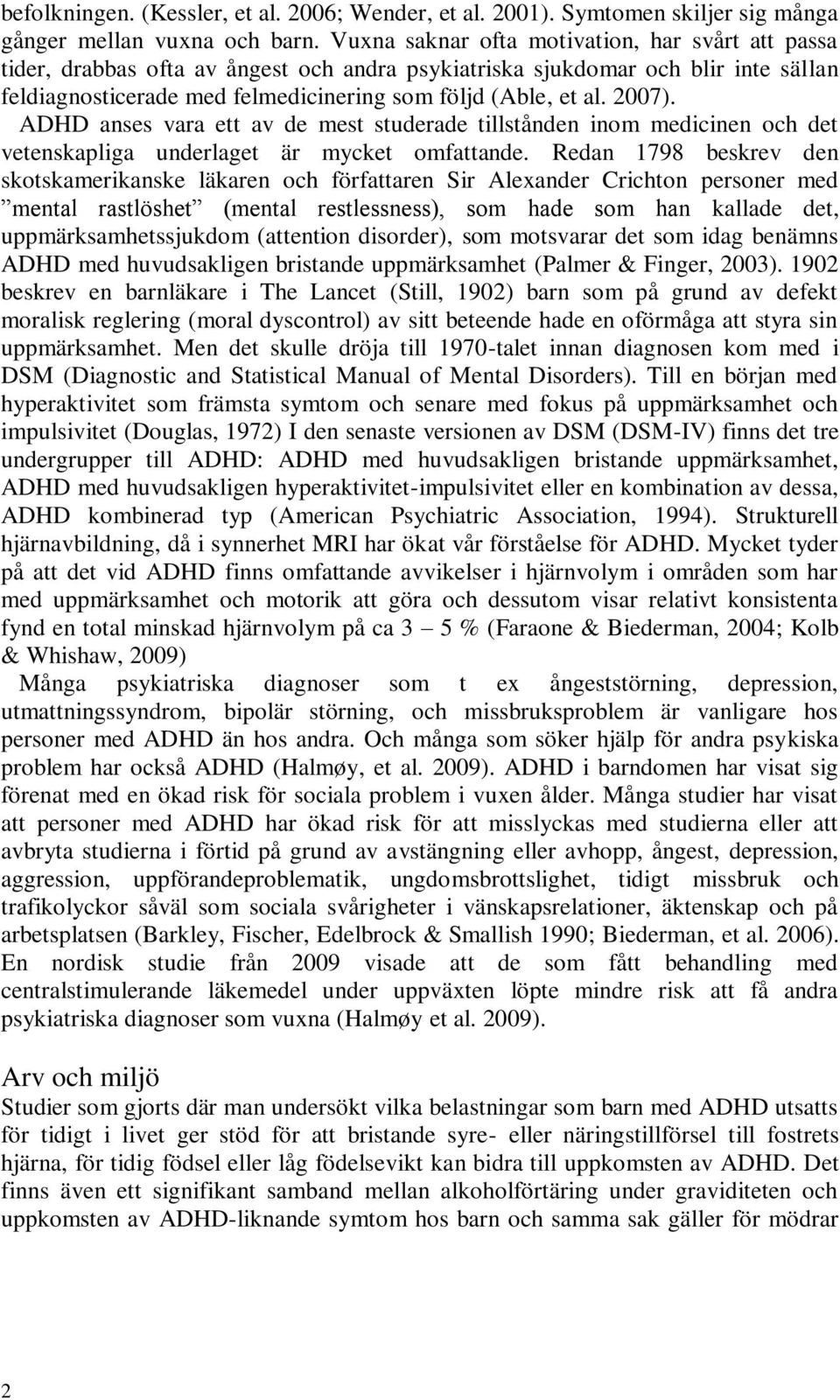 2007). ADHD anses vara ett av de mest studerade tillstånden inom medicinen och det vetenskapliga underlaget är mycket omfattande.