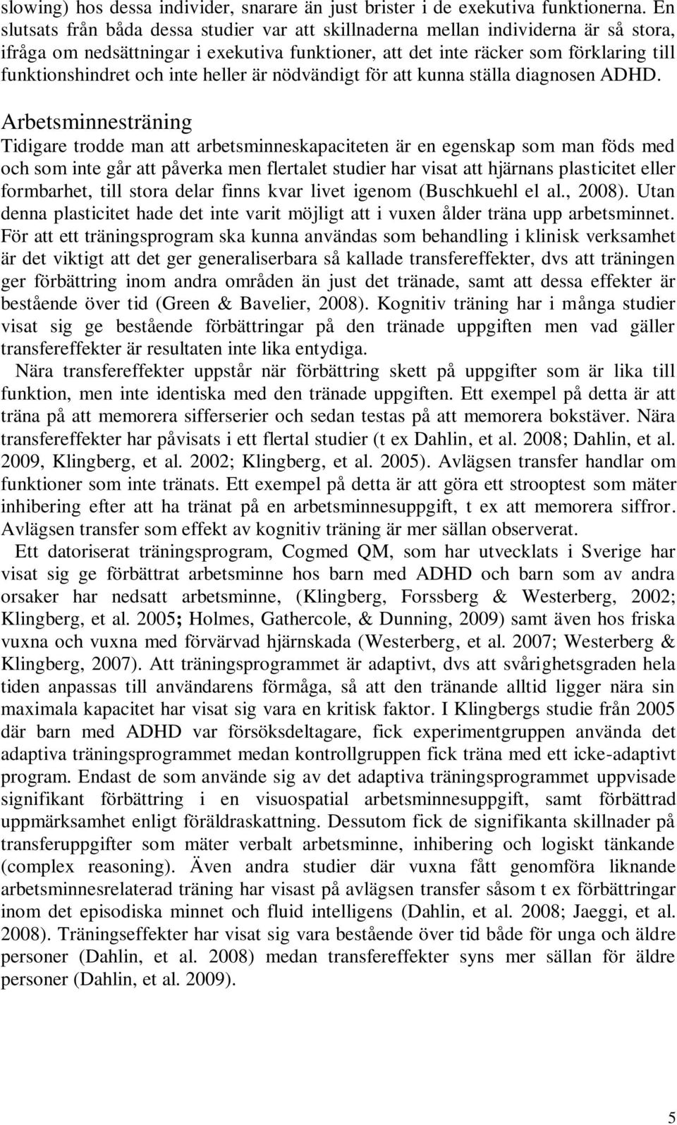 inte heller är nödvändigt för att kunna ställa diagnosen ADHD.