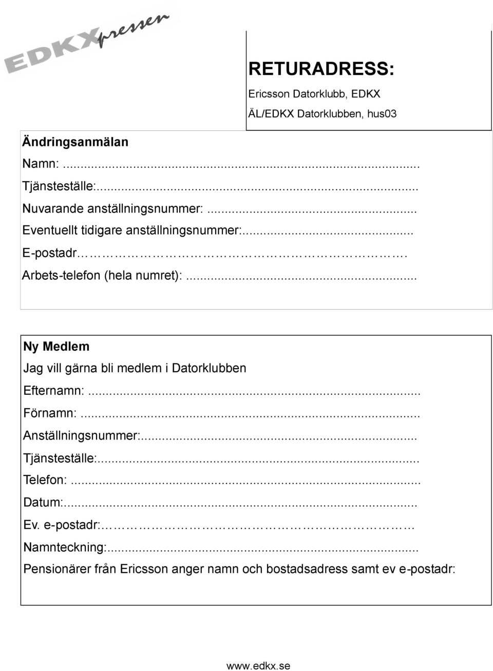 Arbets-telefon (hela numret):... Ny Medlem Jag vill gärna bli medlem i Datorklubben Efternamn:... Förnamn:.