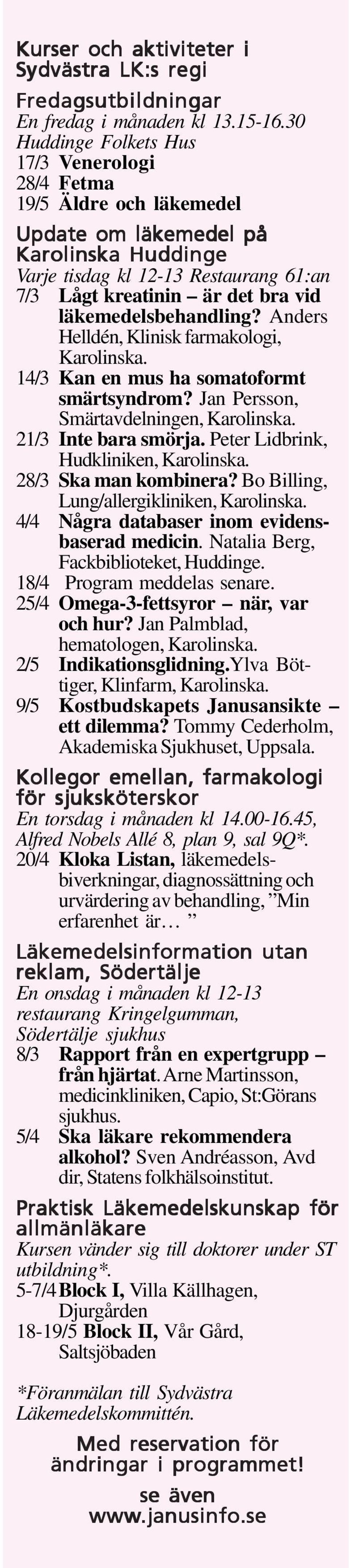 läkemedelsbehandling? Anders Helldén, Klinisk farmakologi, Karolinska. 14/3 Kan en mus ha somatoformt smärtsyndrom? Jan Persson, Smärtavdelningen, Karolinska. 21/3 Inte bara smörja.