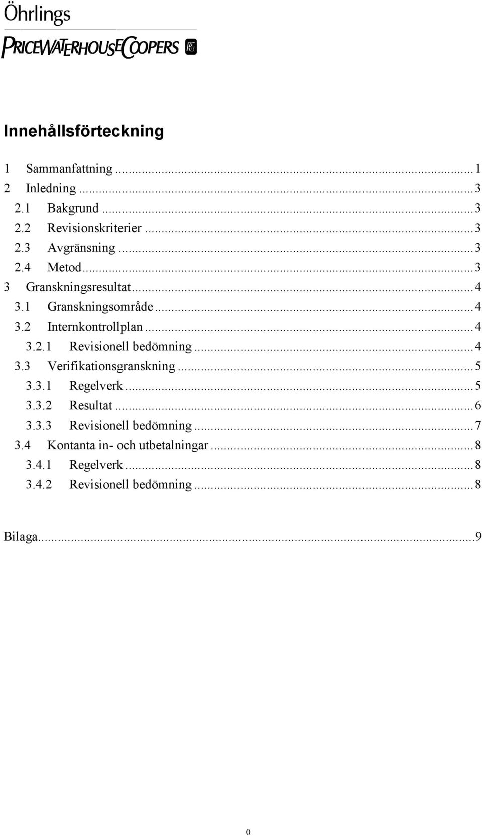 ..4 3.3 Verifikationsgranskning...5 3.3.1 Regelverk...5 3.3.2 Resultat...6 3.3.3 Revisionell bedömning...7 3.