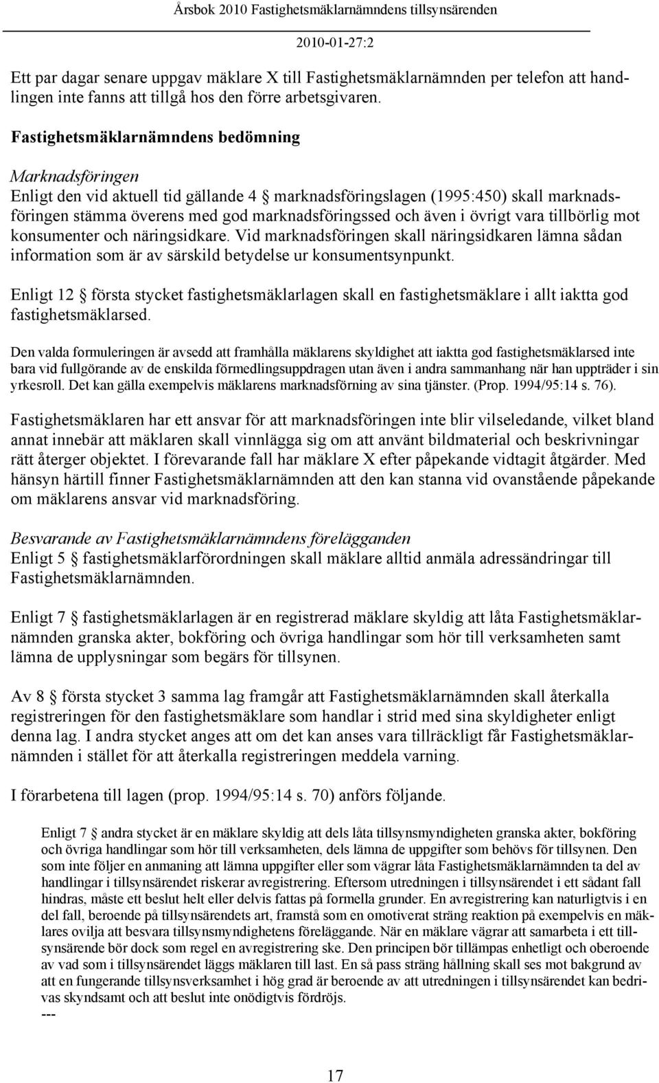 övrigt vara tillbörlig mot konsumenter och näringsidkare. Vid marknadsföringen skall näringsidkaren lämna sådan information som är av särskild betydelse ur konsumentsynpunkt.