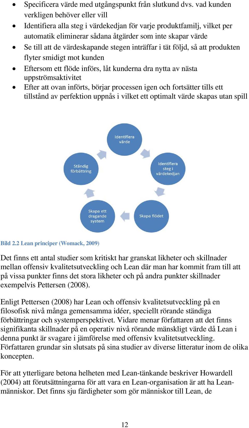 stegen inträffar i tät följd, så att produkten flyter smidigt mot kunden Eftersom ett flöde införs, låt kunderna dra nytta av nästa uppströmsaktivitet Efter att ovan införts, börjar processen igen