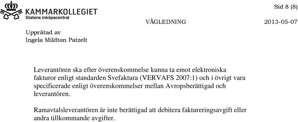 specificerade enligt överenskommelser mellan Avropsberättigad och leverantören.