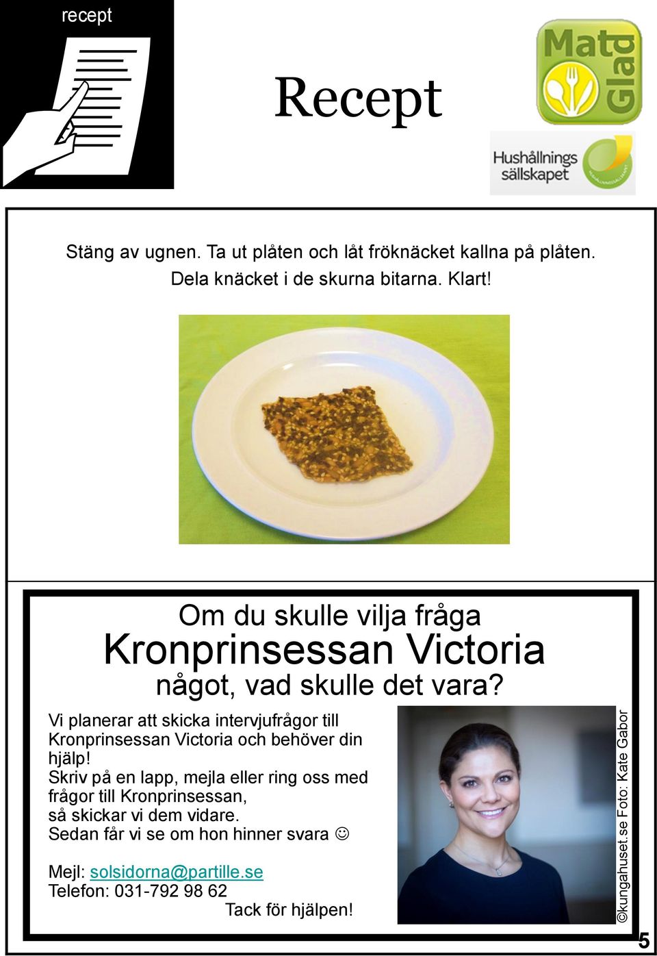 Vi planerar att skicka intervjufrågor till Kronprinsessan Victoria och behöver din hjälp!