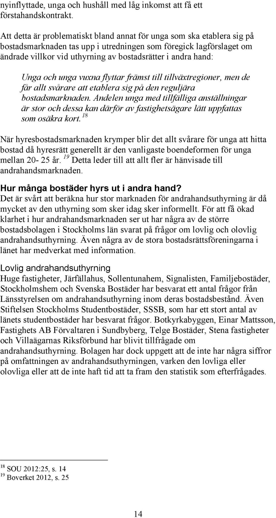 hand: Unga och unga vuxna flyttar främst till tillväxtregioner, men de får allt svårare att etablera sig på den reguljära bostadsmarknaden.