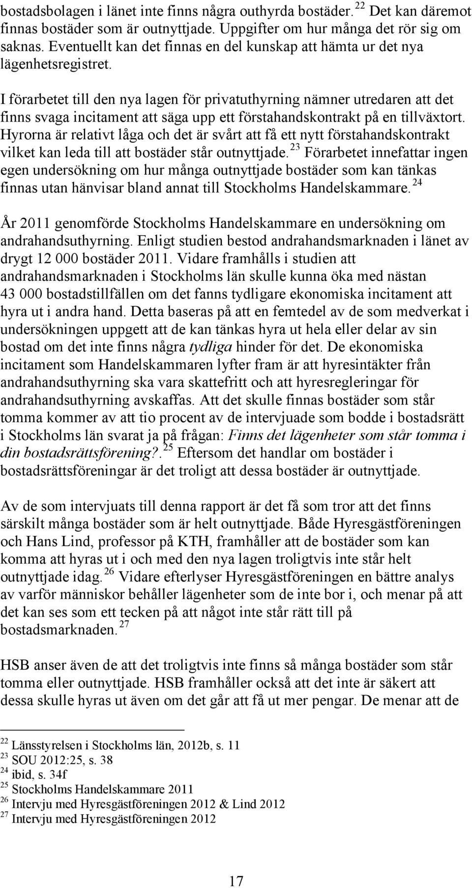 I förarbetet till den nya lagen för privatuthyrning nämner utredaren att det finns svaga incitament att säga upp ett förstahandskontrakt på en tillväxtort.