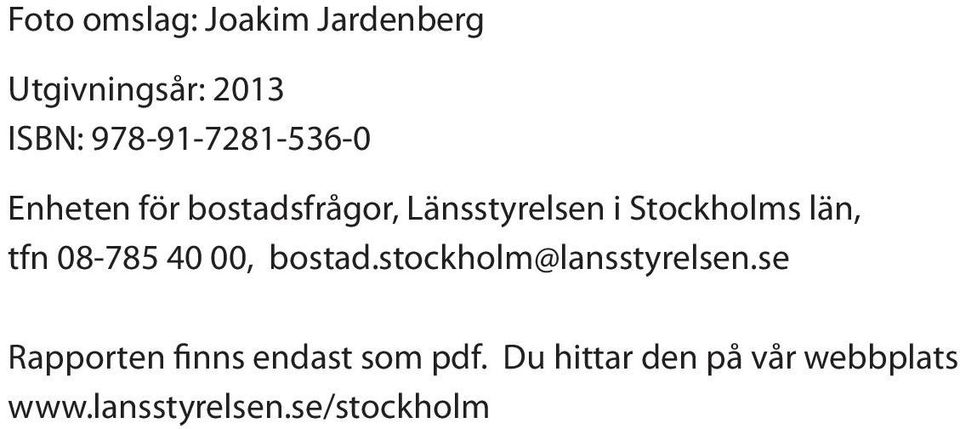 Stockholms län, tfn 08-785 40 00, bostad.stockholm@lansstyrelsen.