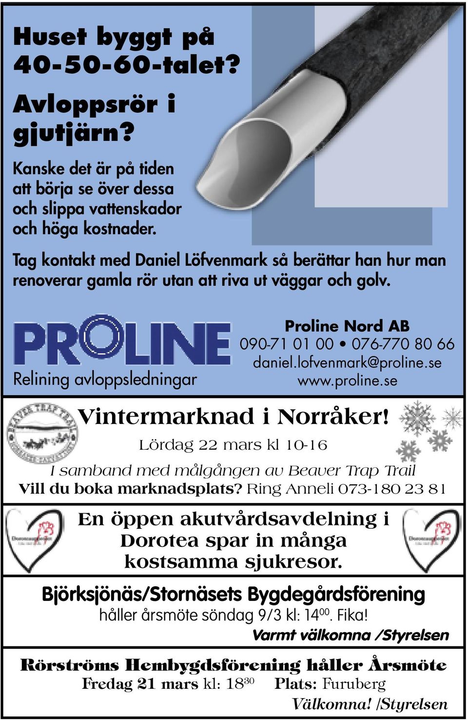 lofvenmark@proline.se www.proline.se Vintermarknad i Norråker! Lördag 22 mars kl 10-16 I samband med målgången av Beaver Trap Trail Vill du boka marknadsplats?