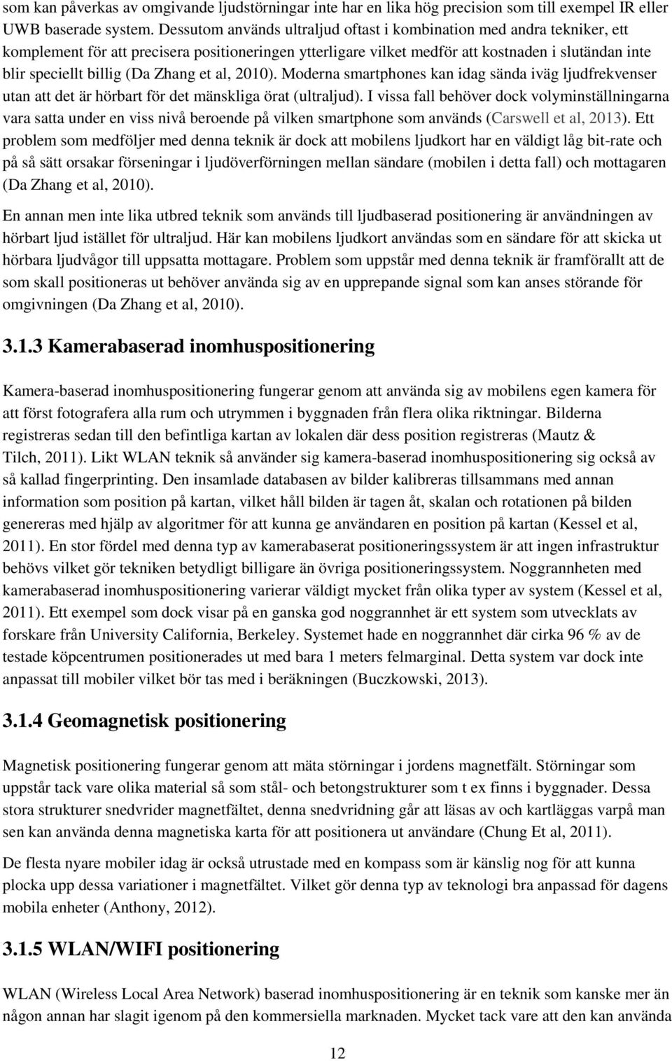 et al, 2010). Mderna smartphnes kan idag sända iväg ljudfrekvenser utan att det är hörbart för det mänskliga örat (ultraljud).