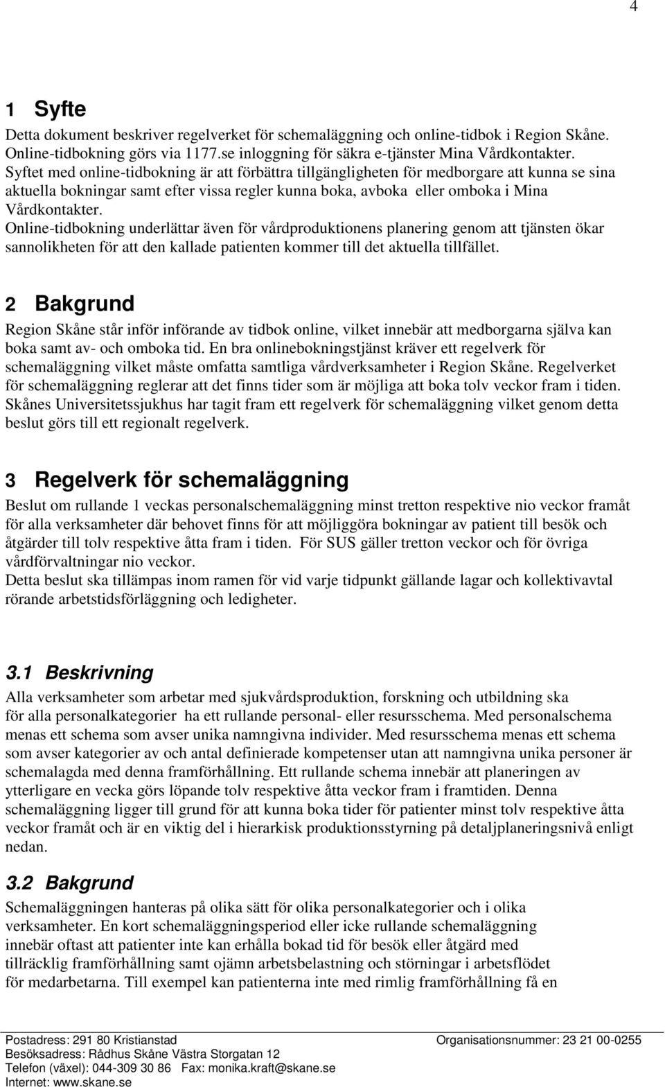 Online-tidbokning underlättar även för vårdproduktionens planering genom att tjänsten ökar sannolikheten för att den kallade patienten kommer till det aktuella tillfället.