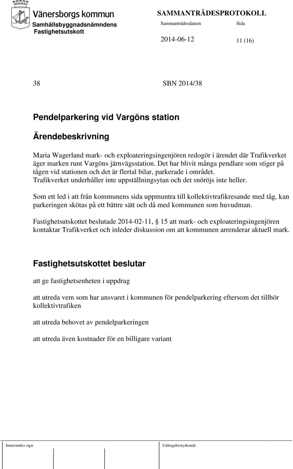 Som ett led i att från kommunens sida uppmuntra till kollektivtrafikresande med tåg, kan parkeringen skötas på ett bättre sätt och då med kommunen som huvudman.