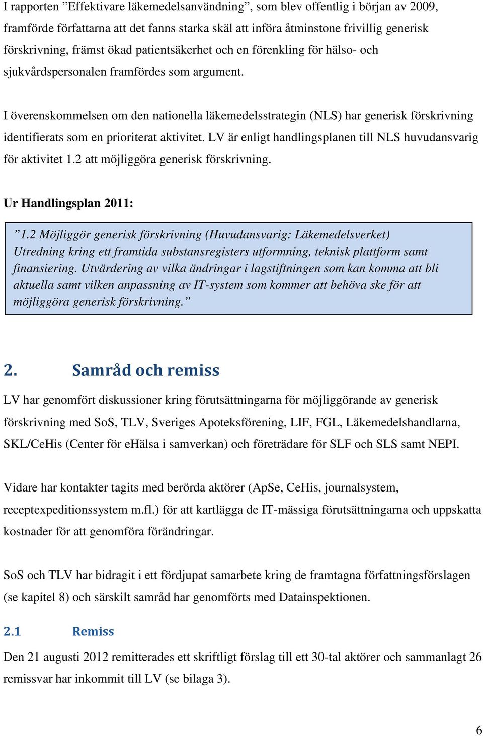 I överenskommelsen om den nationella läkemedelsstrategin (NLS) har generisk förskrivning identifierats som en prioriterat aktivitet.