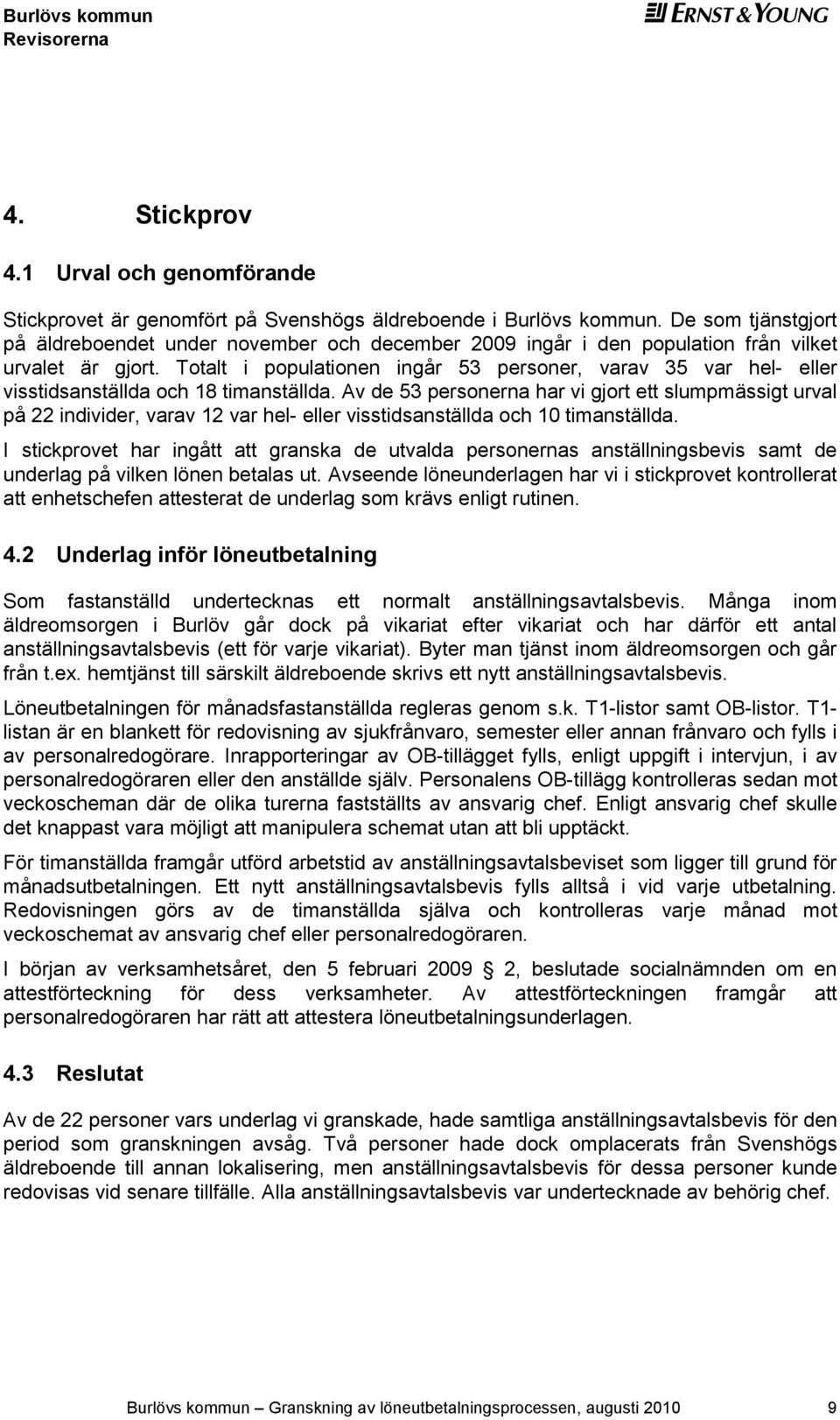 Totalt i populationen ingår 53 personer, varav 35 var hel- eller visstidsanställda och 18 timanställda.