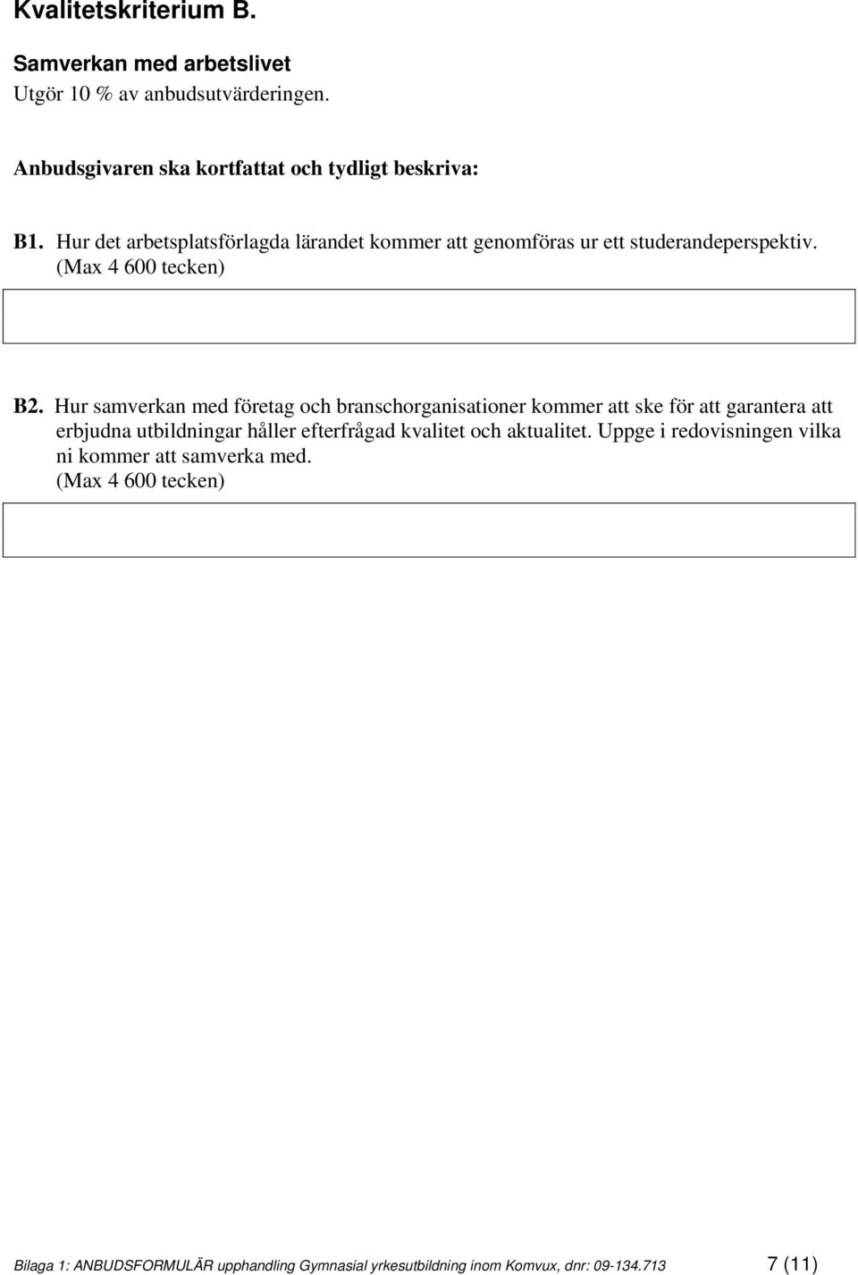 Hur det arbetsplatsförlagda lärandet kommer att genomföras ur ett studerandeperspektiv. B2.