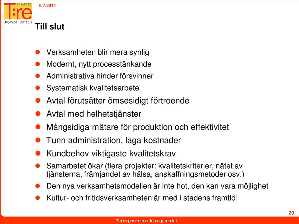 kostnader Kundbehov viktigaste kvalitetskrav Samarbetet ökar (flera projekter: kvalitetskriterier, nätet av tjänsterna, främjandet av hälsa,