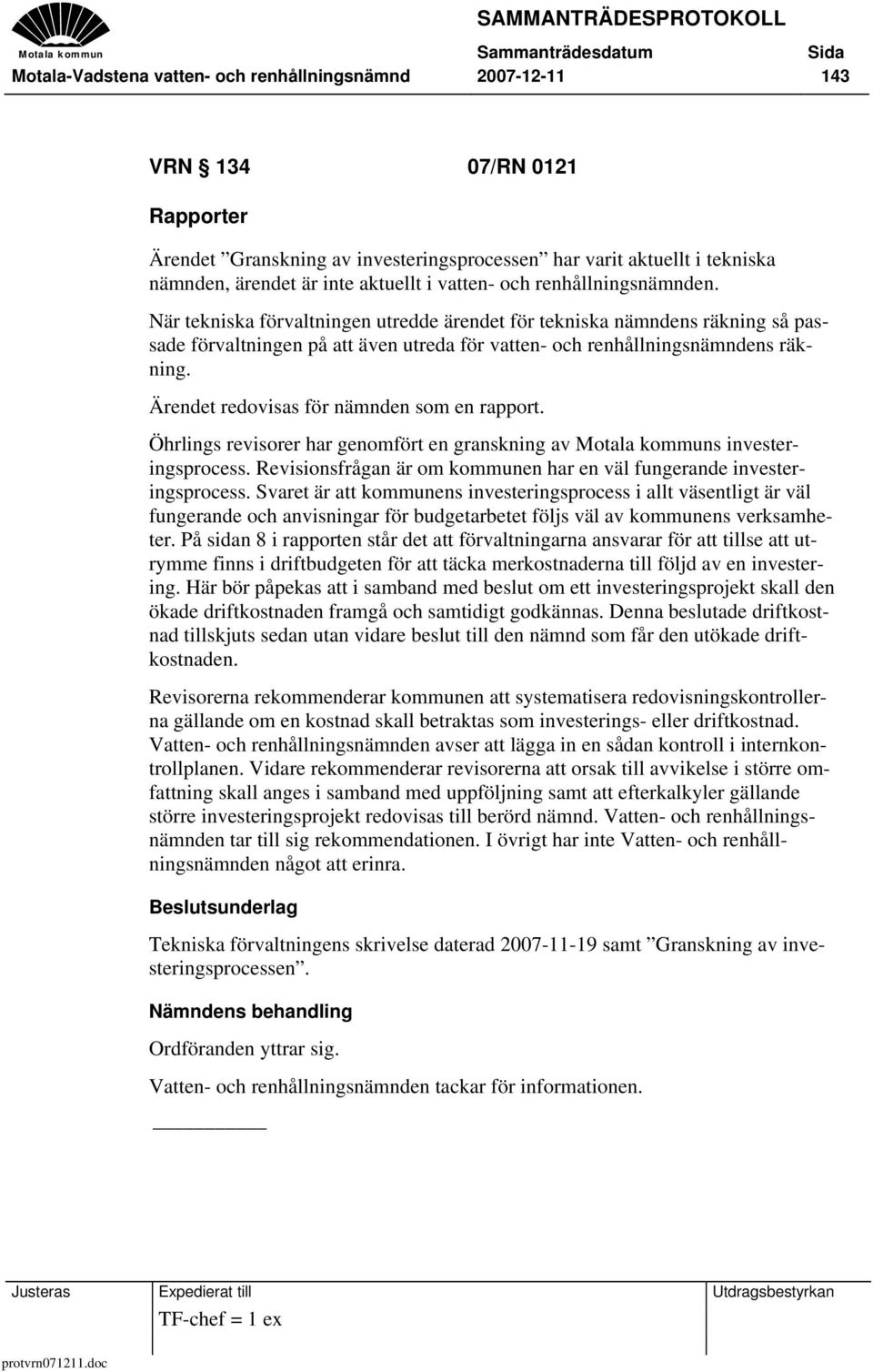 Ärendet redovisas för nämnden som en rapport. Öhrlings revisorer har genomfört en granskning av Motala kommuns investeringsprocess.