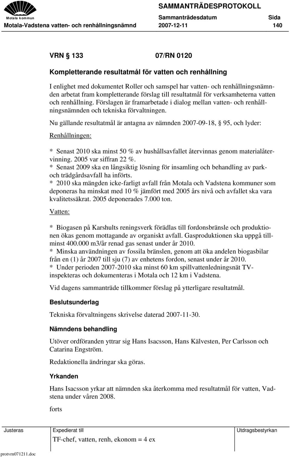 Förslagen är framarbetade i dialog mellan vatten- och renhållningsnämnden och tekniska förvaltningen.