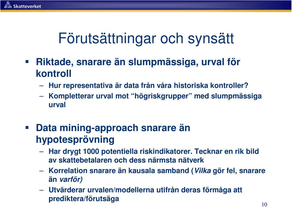 Kompletterar urval mot högriskgrupper med slumpmässiga urval Data mining-approach snarare än hypotesprövning Har drygt 1000