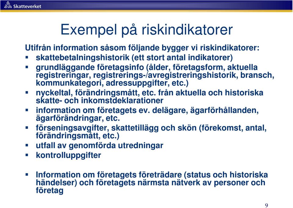 från aktuella och historiska skatte- och inkomstdeklarationer information om företagets ev. delägare, ägarförhållanden, ägarförändringar, etc.