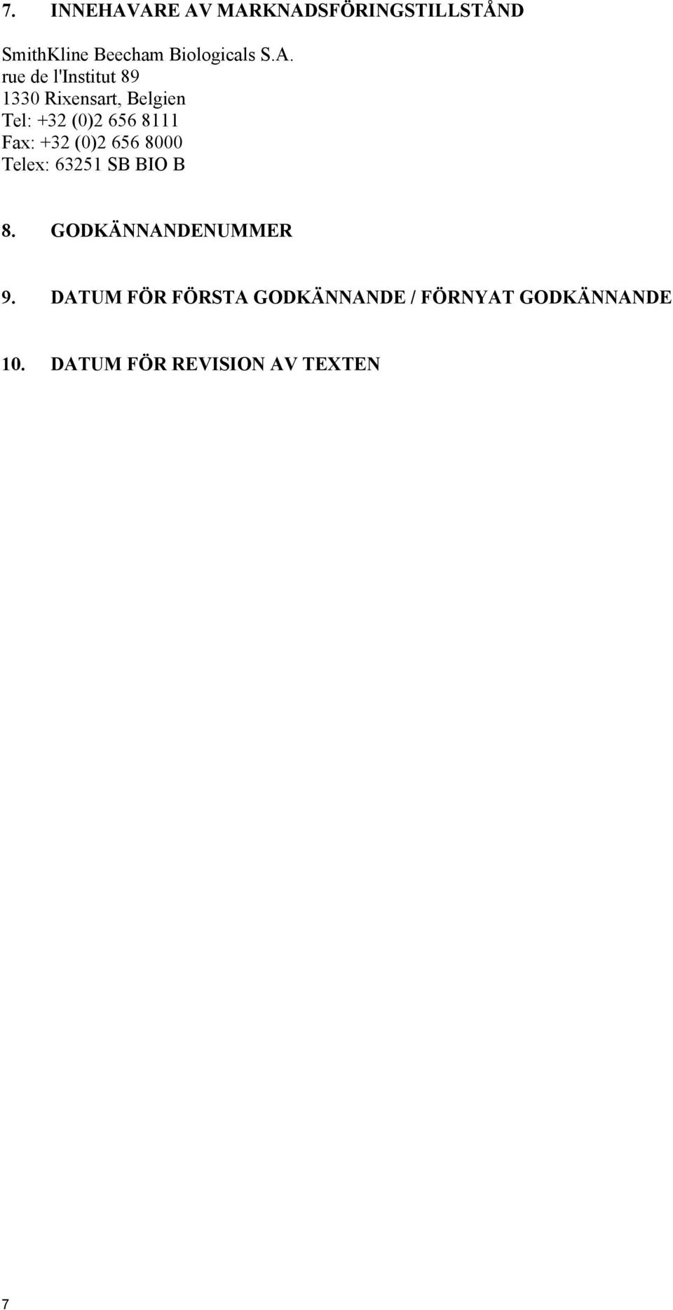 Fax: +32 (0)2 656 8000 Telex: 63251 SB BIO B 8. GODKÄNNANDENUMMER 9.