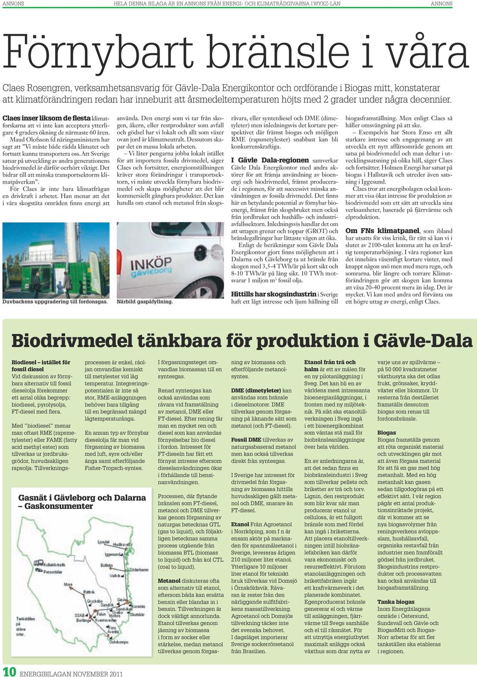 Claes inser liksom de flesta klimatforskarna att vi inte kan acceptera ytterligare 4 graders ökning de närmaste 60 åren.