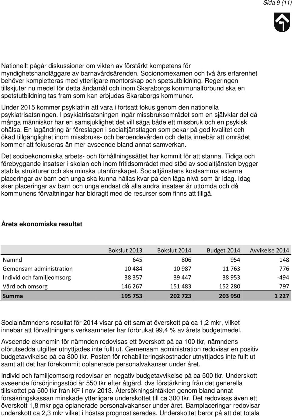 Regeringen tillskjuter nu medel för detta ändamål och inom Skaraborgs kommunalförbund ska en spetstutbildning tas fram som kan erbjudas Skaraborgs kommuner.