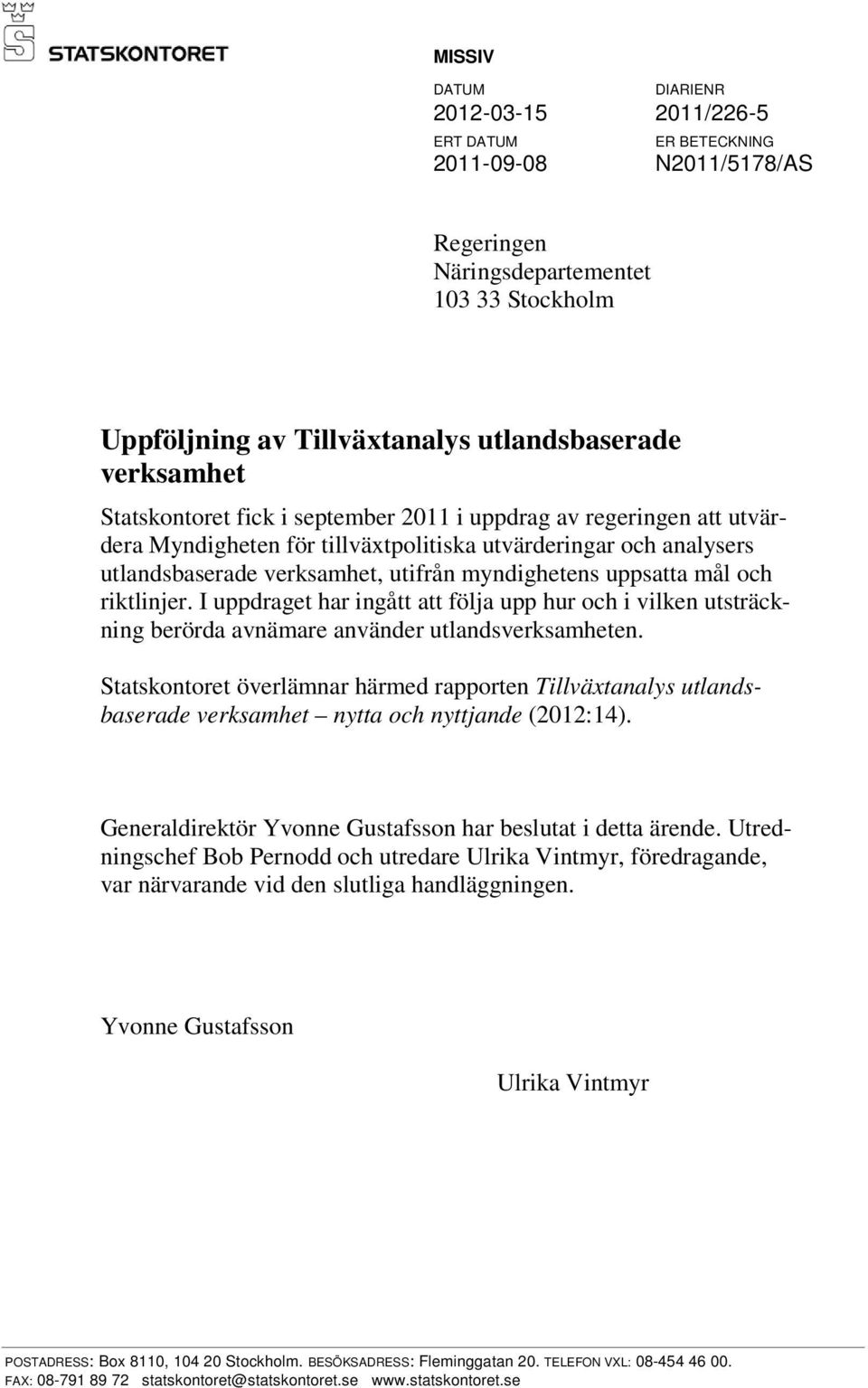 och riktlinjer. I uppdraget har ingått att följa upp hur och i vilken utsträckning berörda avnämare använder utlandsverksamheten.