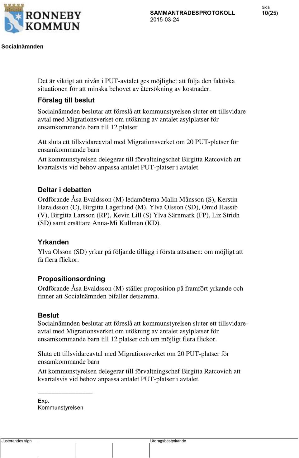 tillsvidareavtal med Migrationsverket om 20 PUT-platser för ensamkommande barn Att kommunstyrelsen delegerar till förvaltningschef Birgitta Ratcovich att kvartalsvis vid behov anpassa antalet