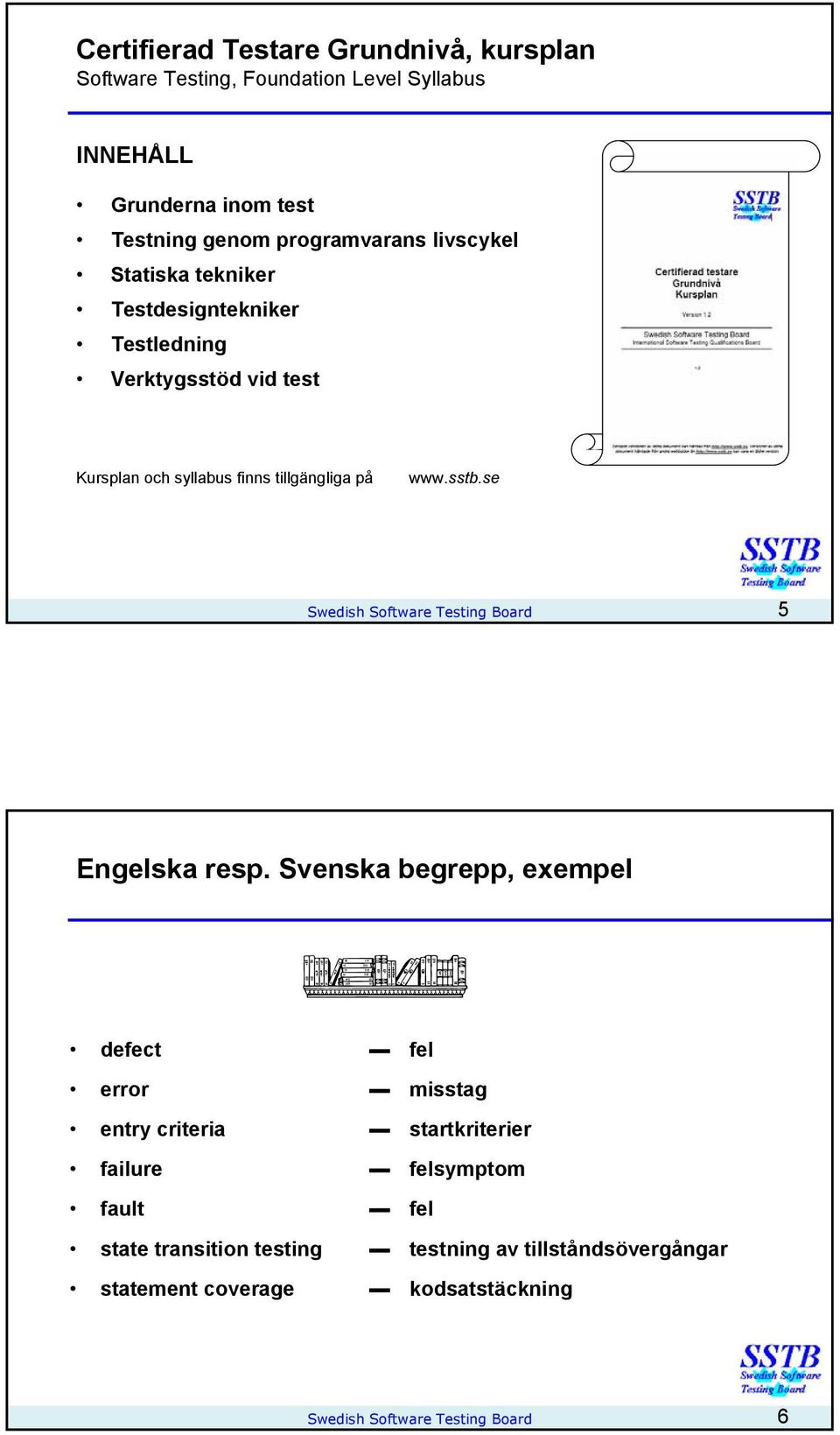 www.sstb.se Swedish Software Testing Board 5 Engelska resp.