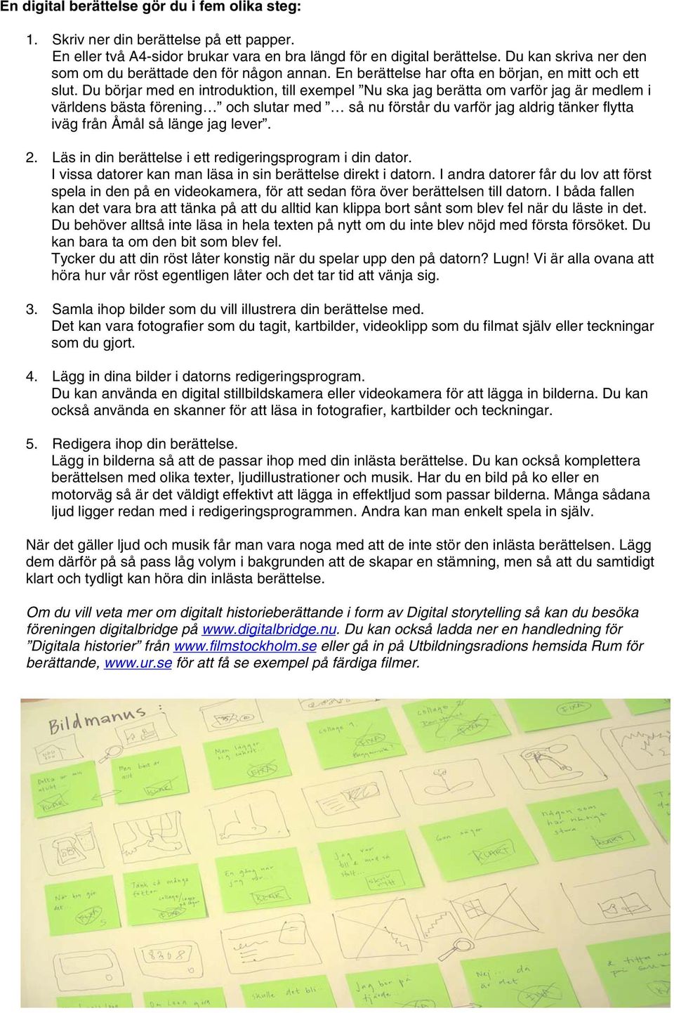 Du börjar med en introduktion, till exempel Nu ska jag berätta om varför jag är medlem i världens bästa förening och slutar med så nu förstår du varför jag aldrig tänker flytta iväg från Åmål så