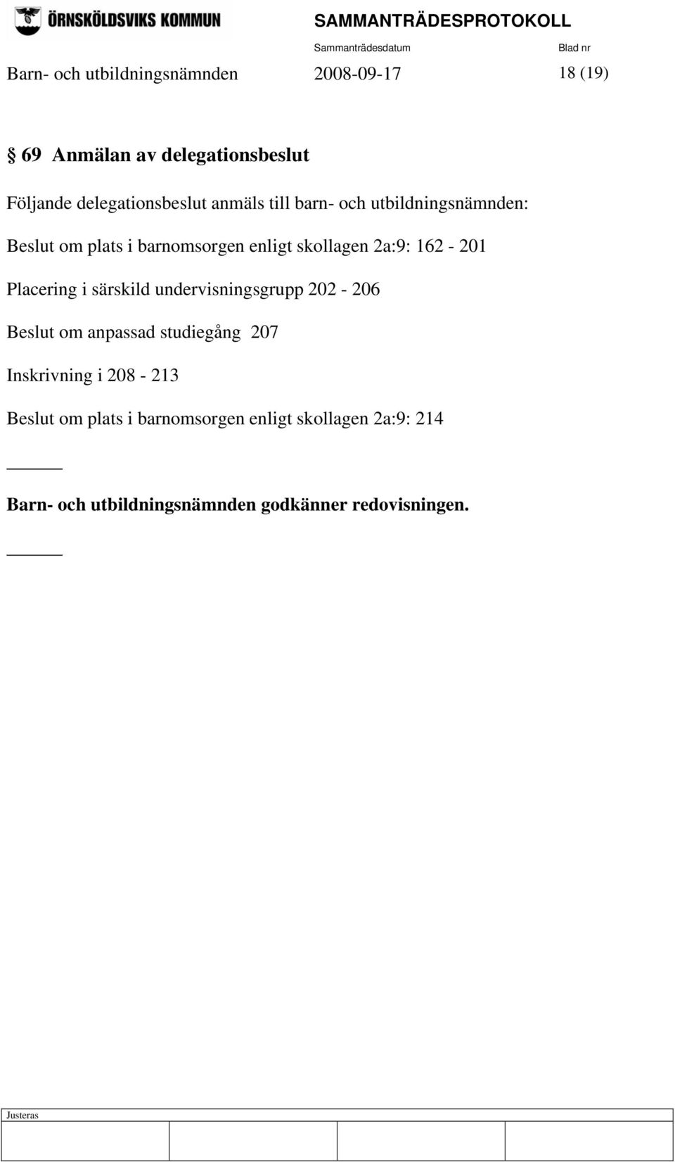 Placering i särskild undervisningsgrupp 202-206 Beslut om anpassad studiegång 207 Inskrivning i 208-213