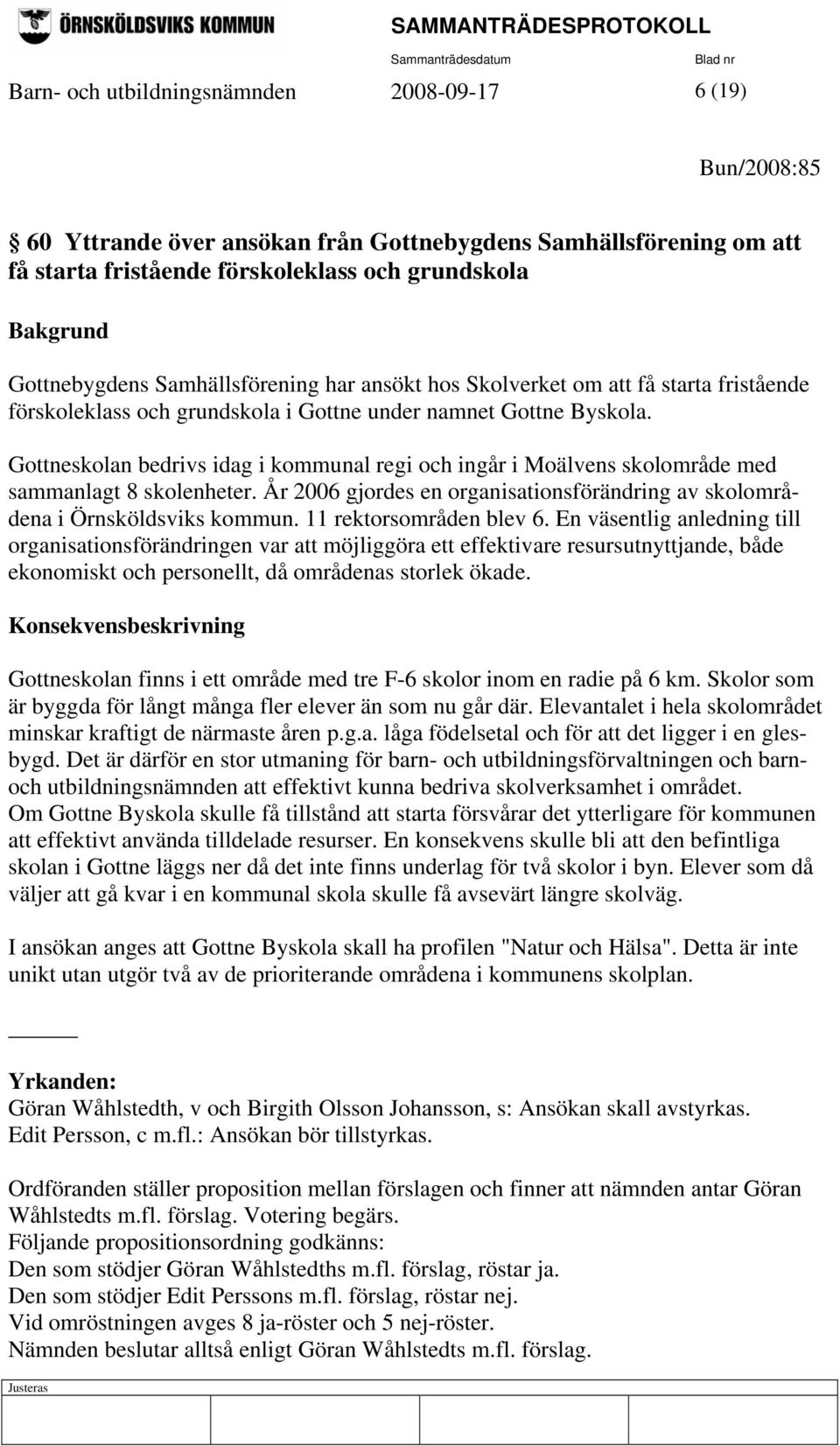 Gottneskolan bedrivs idag i kommunal regi och ingår i Moälvens skolområde med sammanlagt 8 skolenheter. År 2006 gjordes en organisationsförändring av skolområdena i Örnsköldsviks kommun.