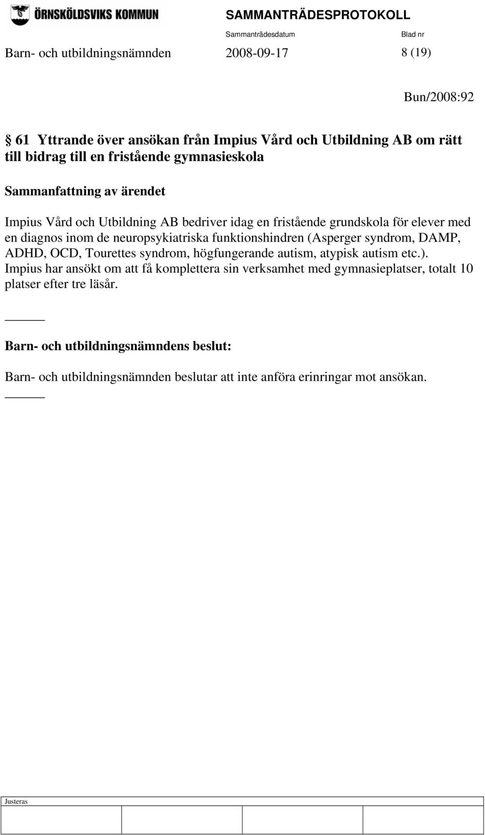 neuropsykiatriska funktionshindren (Asperger syndrom, DAMP, ADHD, OCD, Tourettes syndrom, högfungerande autism, atypisk autism etc.).