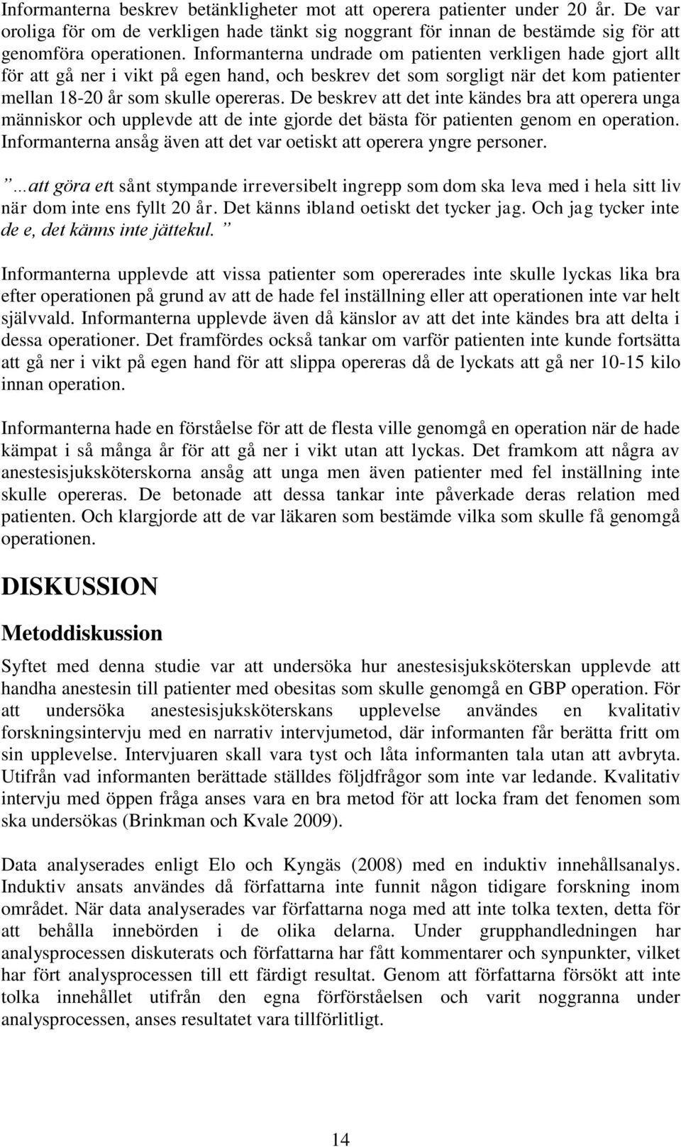 De beskrev att det inte kändes bra att operera unga människor och upplevde att de inte gjorde det bästa för patienten genom en operation.