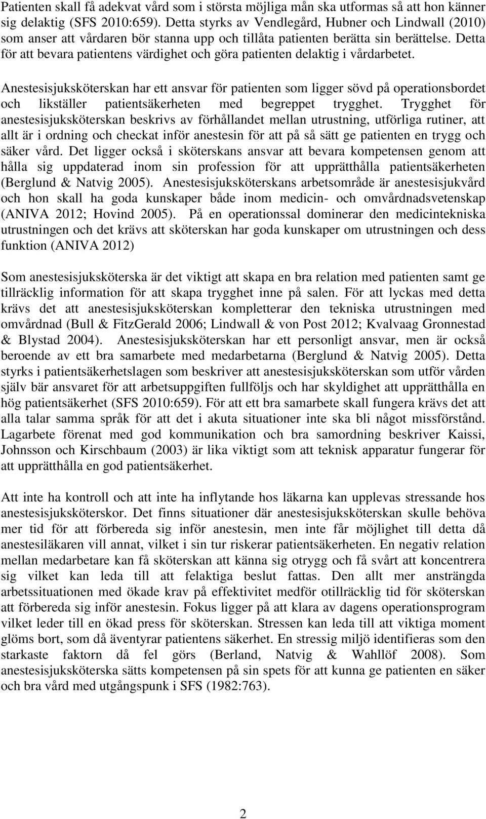 Detta för att bevara patientens värdighet och göra patienten delaktig i vårdarbetet.